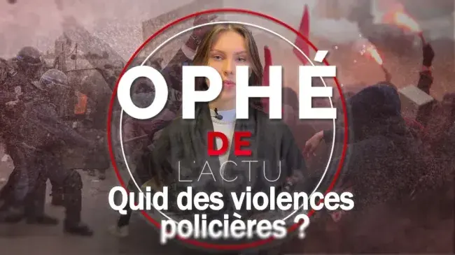 Ophé de l’actu : Violences policières lors des récentes manifestations, réellement ?